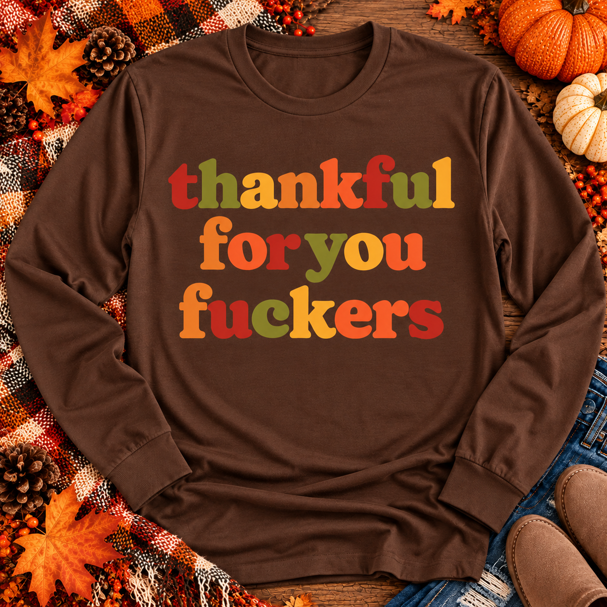 Thankful for you Fuckers Graphic Apparel